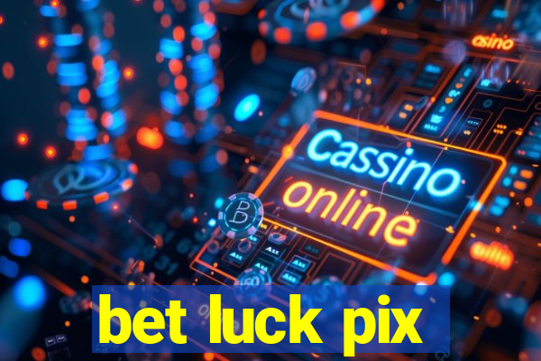 bet luck pix
